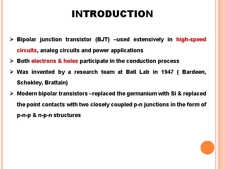 INTRODUCTION Ø Bipolar junction transistor (BJT) –used extensively in high-speed circuits, analog circuits and