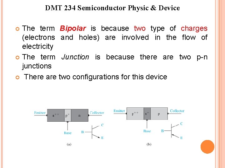 DMT 234 Semiconductor Physic & Device The term Bipolar is because two type of
