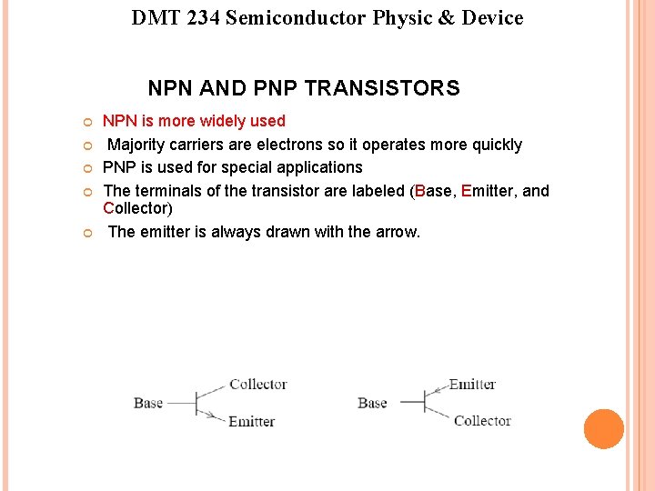 DMT 234 Semiconductor Physic & Device NPN AND PNP TRANSISTORS NPN is more widely
