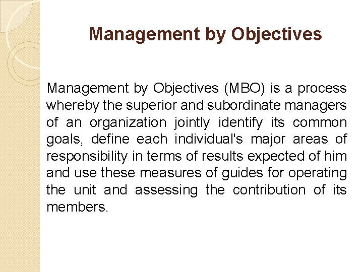 Management by Objectives (MBO) is a process whereby the superior and subordinate managers of