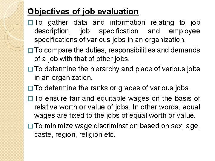 Objectives of job evaluation � To gather data and information relating to job description,