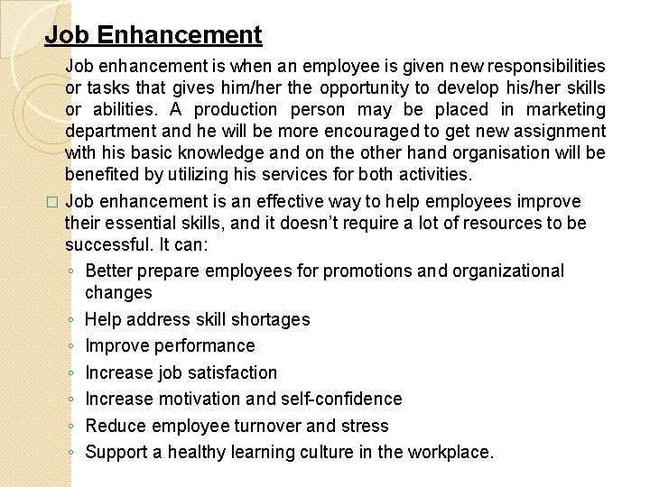 Job Enhancement Job enhancement is when an employee is given new responsibilities or tasks