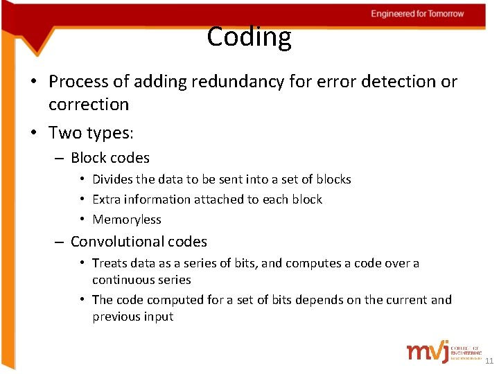 Coding • Process of adding redundancy for error detection or correction • Two types: