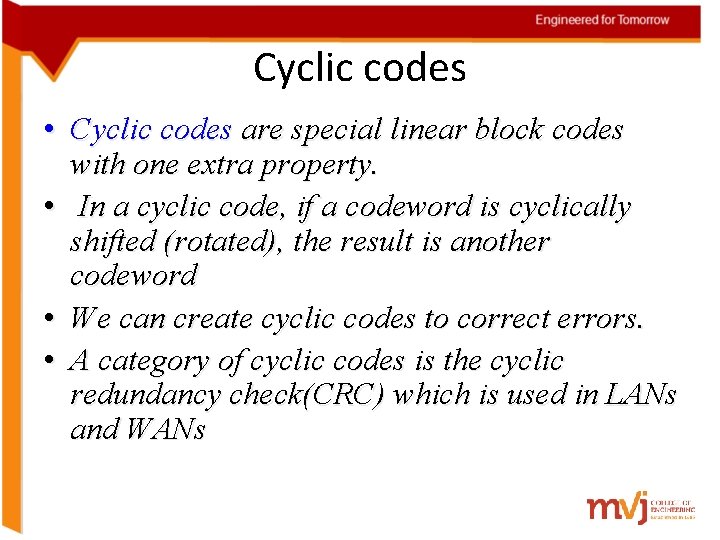Cyclic codes • Cyclic codes are special linear block codes with one extra property. Cyclic codes • Cyclic codes are special linear block codes with one extra property.