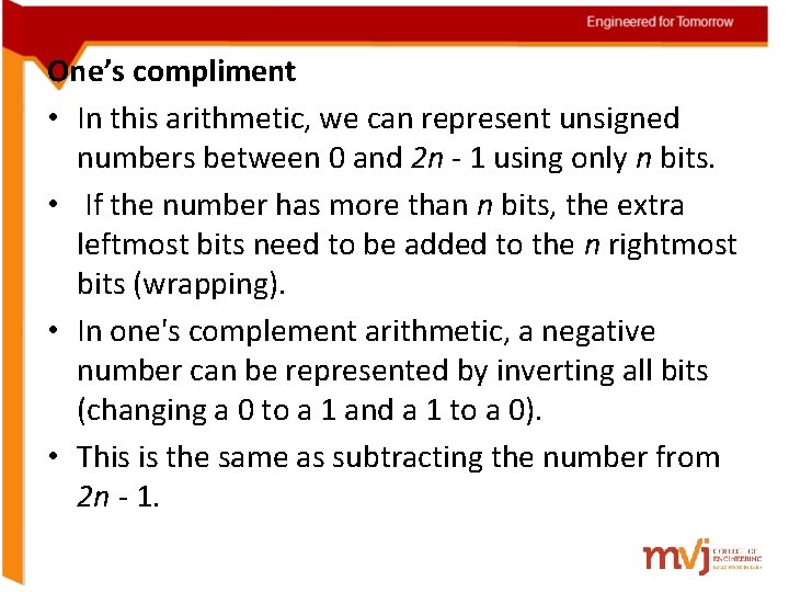 One’s compliment • In this arithmetic, we can represent unsigned numbers between 0 and