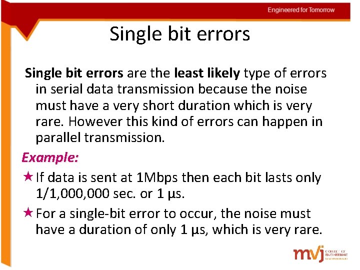 Single bit errors are the least likely type of errors in serial data transmission Single bit errors are the least likely type of errors in serial data transmission