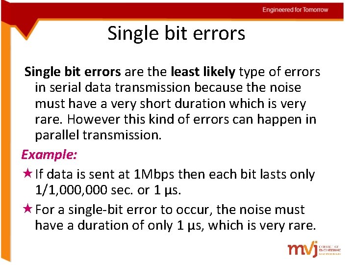 Single bit errors are the least likely type of errors in serial data transmission