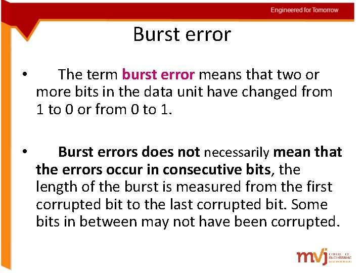 Burst error • The term burst error means that two or more bits in