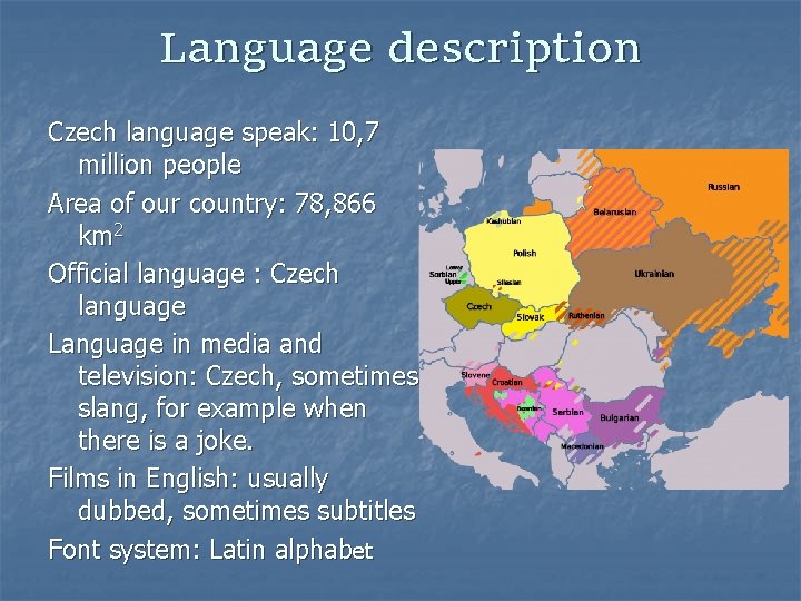 Language description Czech language speak: 10, 7 million people Area of our country: 78,