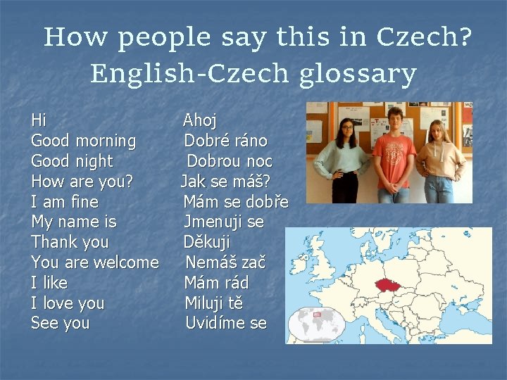  How people say this in Czech? English-Czech glossary Hi Ahoj Good morning Dobré
