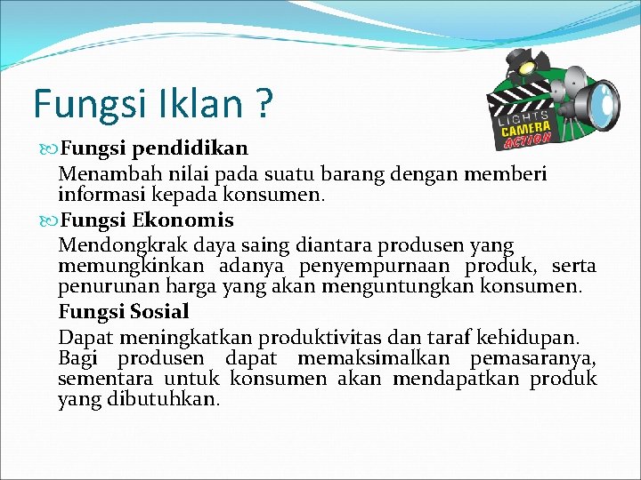 Fungsi Iklan ? Fungsi pendidikan Menambah nilai pada suatu barang dengan memberi informasi kepada