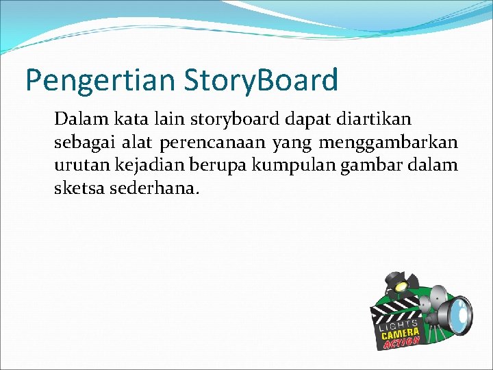Pengertian Story. Board Dalam kata lain storyboard dapat diartikan sebagai alat perencanaan yang menggambarkan