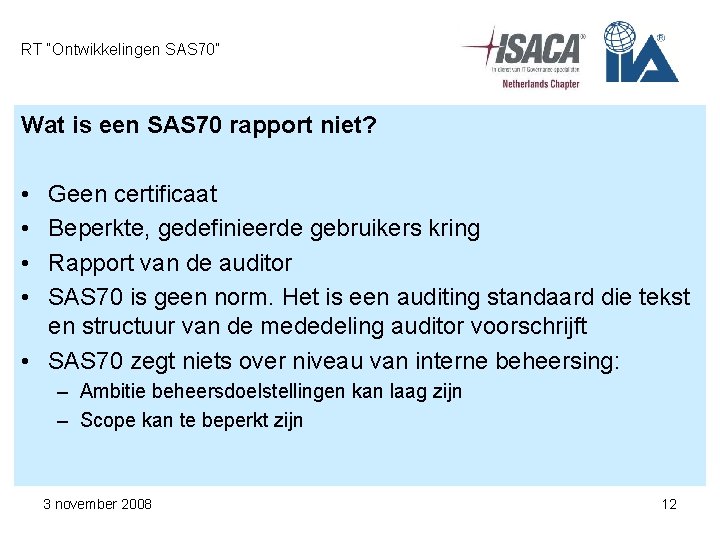 RT “Ontwikkelingen SAS 70” Wat is een SAS 70 rapport niet? • • Geen