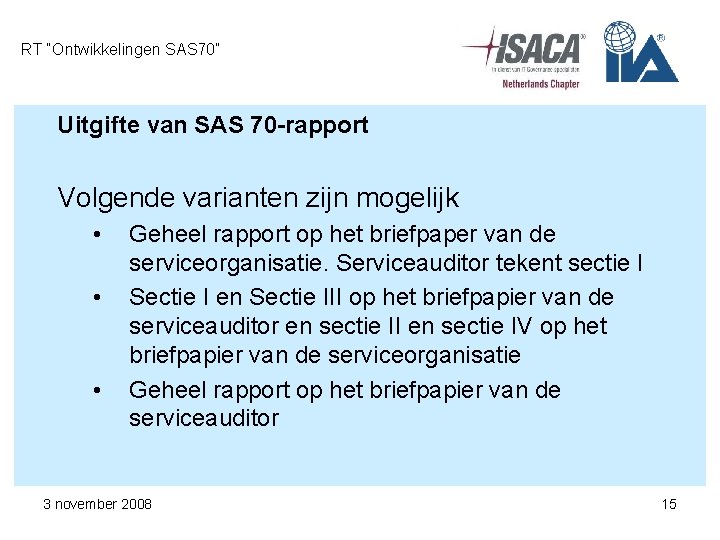 RT “Ontwikkelingen SAS 70” Uitgifte van SAS 70 -rapport Volgende varianten zijn mogelijk •