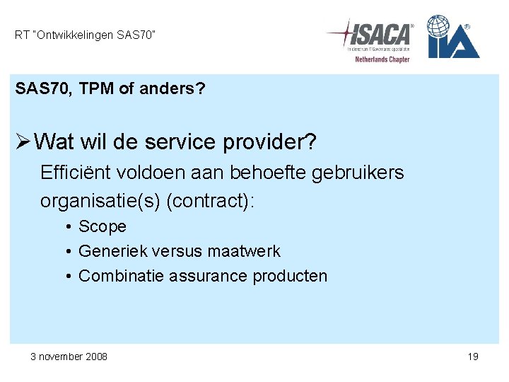 RT “Ontwikkelingen SAS 70” SAS 70, TPM of anders? Ø Wat wil de service