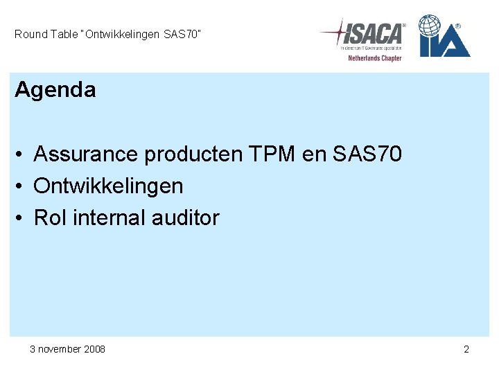 Round Table “Ontwikkelingen SAS 70” Agenda • Assurance producten TPM en SAS 70 •