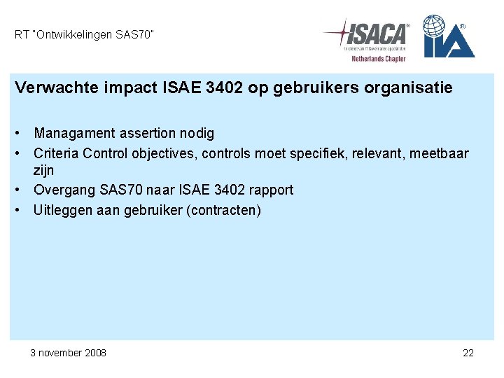 RT “Ontwikkelingen SAS 70” Verwachte impact ISAE 3402 op gebruikers organisatie • Managament assertion