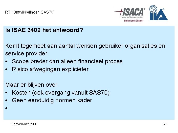 RT “Ontwikkelingen SAS 70” Is ISAE 3402 het antwoord? Komt tegemoet aantal wensen gebruiker