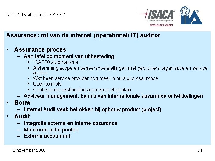 RT “Ontwikkelingen SAS 70” Assurance: rol van de internal (operational/ IT) auditor • Assurance