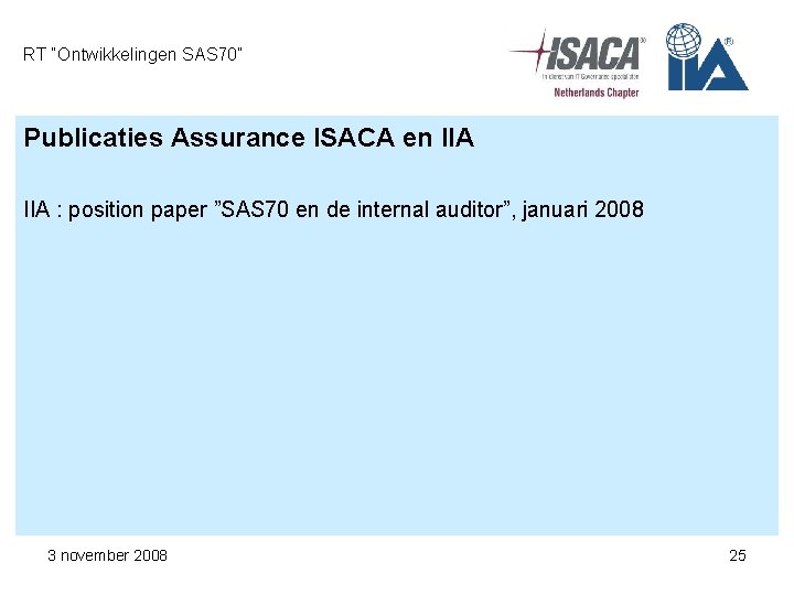 RT “Ontwikkelingen SAS 70” Publicaties Assurance ISACA en IIA : position paper ”SAS 70