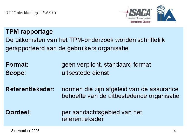 RT “Ontwikkelingen SAS 70” TPM rapportage De uitkomsten van het TPM-onderzoek worden schriftelijk gerapporteerd