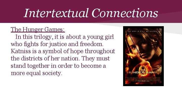Intertextual Connections The Hunger Games: In this trilogy, it is about a young girl