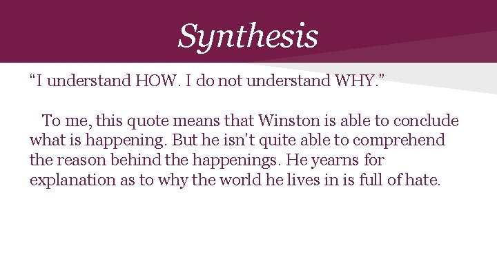 Synthesis “I understand HOW. I do not understand WHY. ” To me, this quote