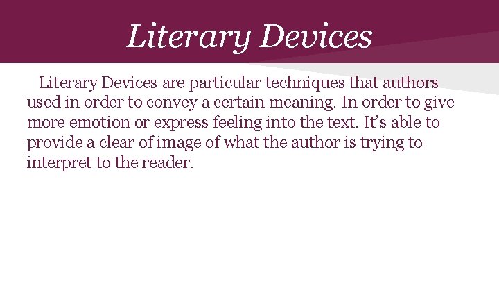 Literary Devices are particular techniques that authors used in order to convey a certain