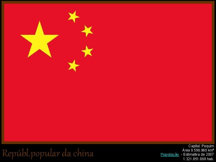 Repúbl. popular da china Capital: Pequim Área 9. 596. 960 km² População - Estimativa
