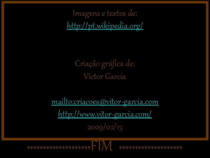 Imagens e textos de: http: //pt. wikipedia. org/ Criação gráfica de: Victor Garcia mailto: