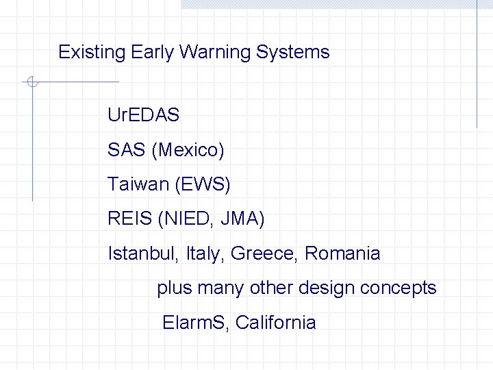 Existing Early Warning Systems Ur. EDAS SAS (Mexico) Taiwan (EWS) REIS (NIED, JMA) Istanbul,