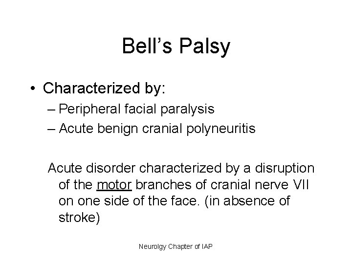 Bell’s Palsy • Characterized by: – Peripheral facial paralysis – Acute benign cranial polyneuritis