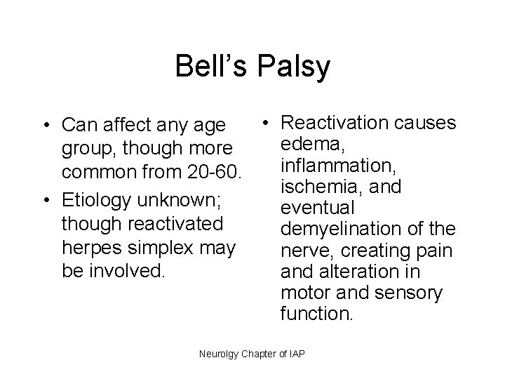 Bell’s Palsy • Reactivation causes • Can affect any age edema, group, though more