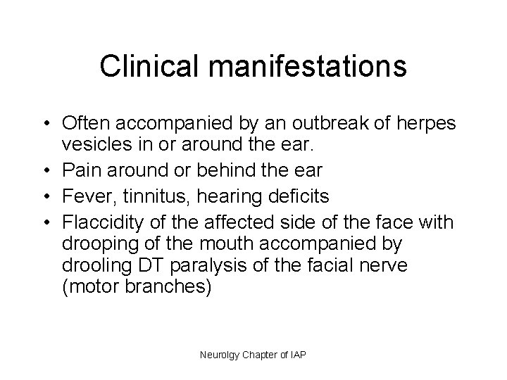 Clinical manifestations • Often accompanied by an outbreak of herpes vesicles in or around