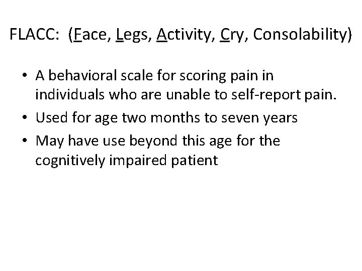 FLACC: (Face, Legs, Activity, Cry, Consolability) • A behavioral scale for scoring pain in