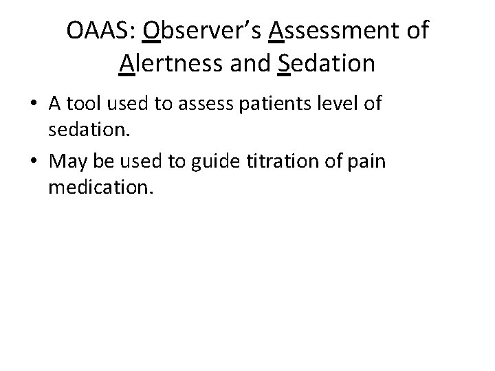 OAAS: Observer’s Assessment of Alertness and Sedation • A tool used to assess patients