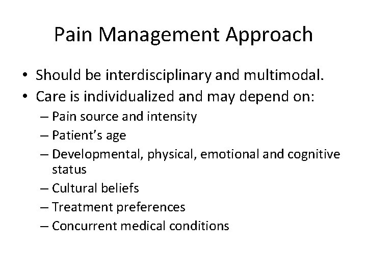 Pain Management Approach • Should be interdisciplinary and multimodal. • Care is individualized and