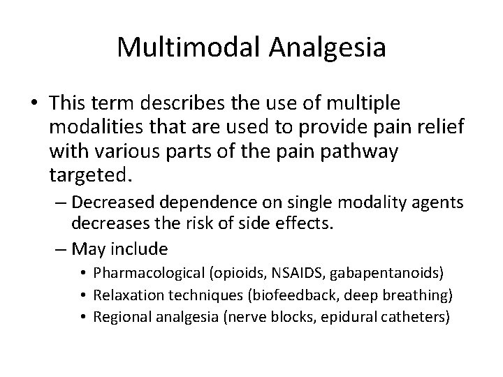 Multimodal Analgesia • This term describes the use of multiple modalities that are used