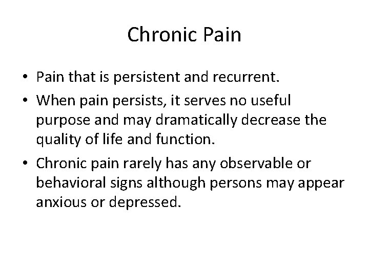 Chronic Pain • Pain that is persistent and recurrent. • When pain persists, it