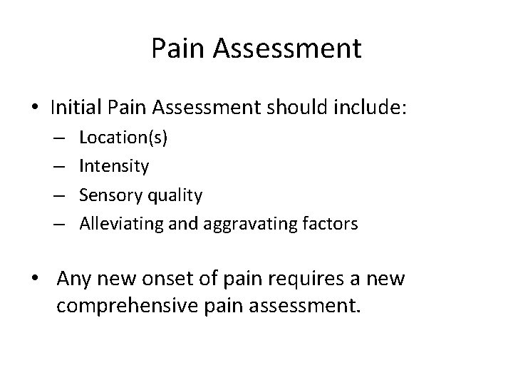 Pain Assessment • Initial Pain Assessment should include: – – Location(s) Intensity Sensory quality