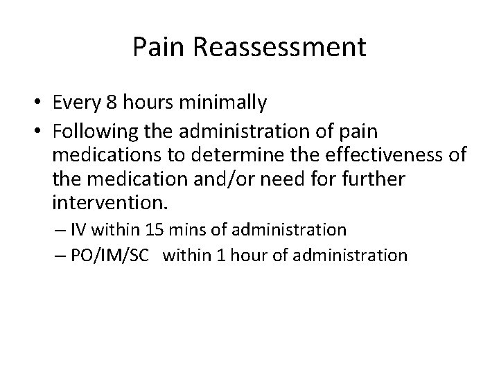 Pain Reassessment • Every 8 hours minimally • Following the administration of pain medications