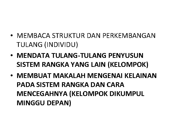  • MEMBACA STRUKTUR DAN PERKEMBANGAN TULANG (INDIVIDU) • MENDATA TULANG-TULANG PENYUSUN SISTEM RANGKA