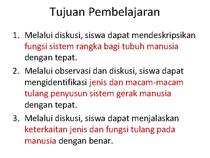 Tujuan Pembelajaran 1. Melalui diskusi, siswa dapat mendeskripsikan fungsi sistem rangka bagi tubuh manusia