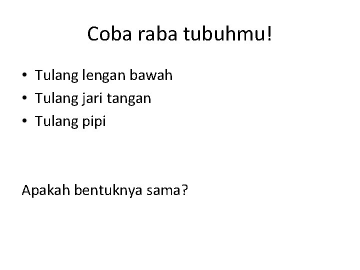 Coba raba tubuhmu! • Tulang lengan bawah • Tulang jari tangan • Tulang pipi