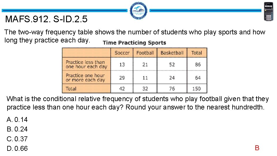 MAFS. 912. S-ID. 2. 5 The two-way frequency table shows the number of students