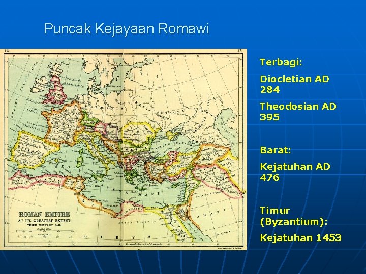 Puncak Kejayaan Romawi Terbagi: Diocletian AD 284 Theodosian AD 395 Barat: Kejatuhan AD 476