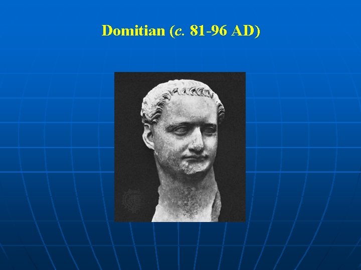 Domitian (c. 81 -96 AD) 