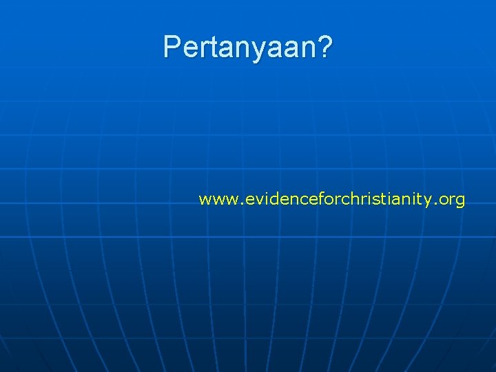 Pertanyaan? www. evidenceforchristianity. org 