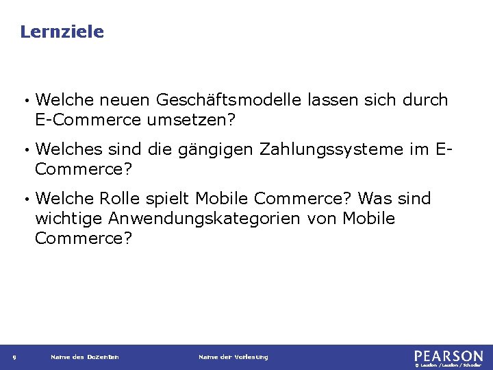 Lernziele 9 • Welche neuen Geschäftsmodelle lassen sich durch E-Commerce umsetzen? • Welches sind