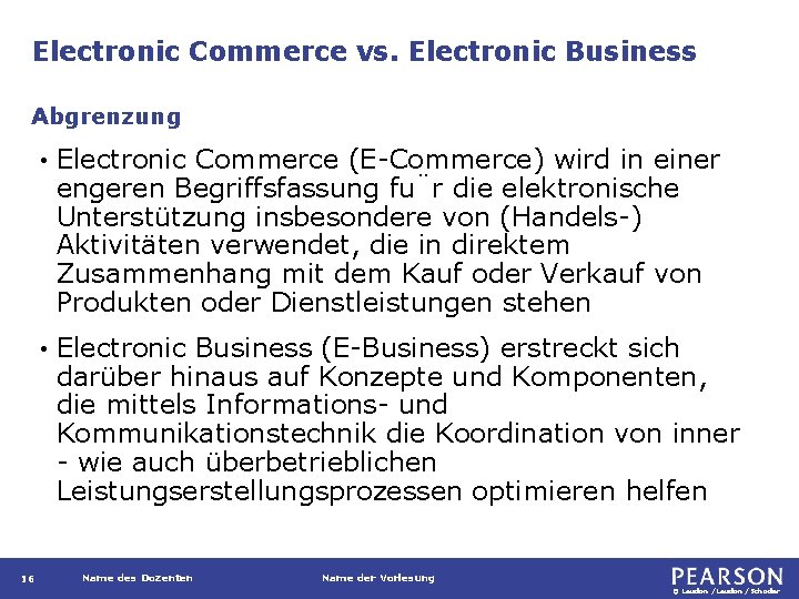 Electronic Commerce vs. Electronic Business Abgrenzung 16 • Electronic Commerce (E-Commerce) wird in einer